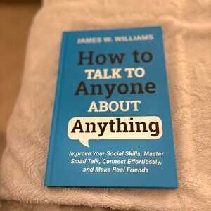 How To Talk To Anyone About Anything